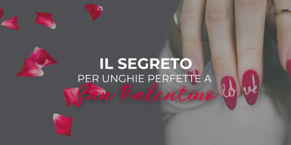 Il Segreto per Unghie Perfette a San Valentino